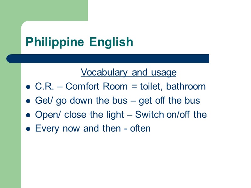 Philippine English Vocabulary and usage C.R. – Comfort Room = toilet, bathroom Get/ go